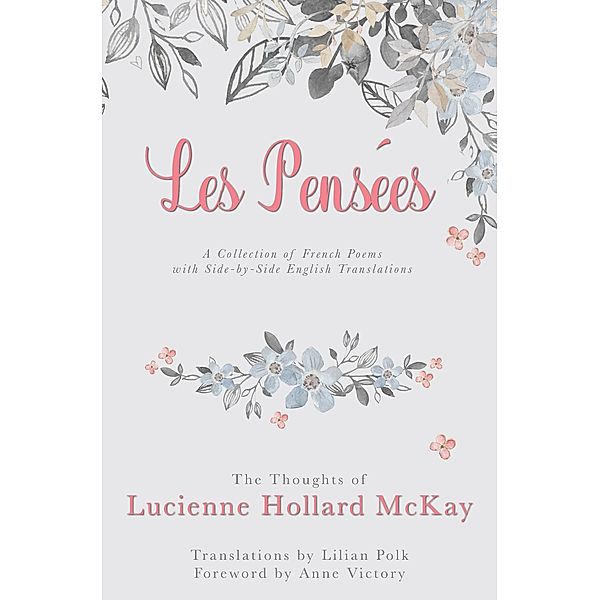 Les Pensees: The Thoughts of Lucienne Hollard McKay / Anne Victory, Lucienne Hollard McKay