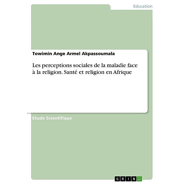 Les perceptions sociales de la maladie face à la religion. Santé et religion en Afrique, Towimin Ange Armel Akpassoumala