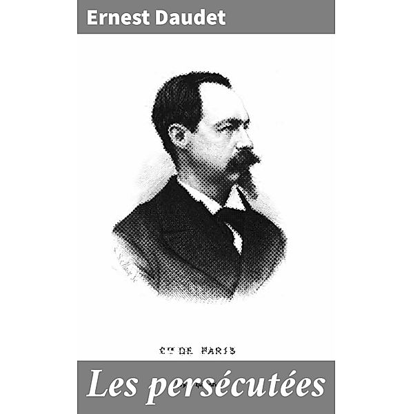 Les persécutées, Ernest Daudet