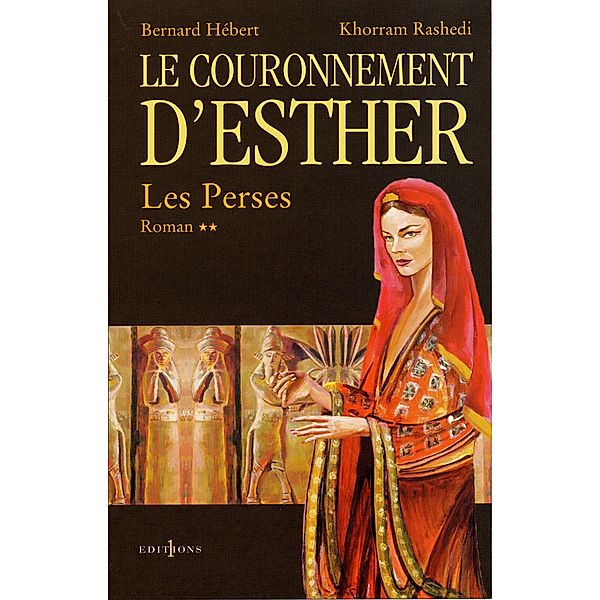 Les Perses, t.II : Le Couronnement d'Esther / Editions 1 - Grands Romans Historiques, Bernard Hébert, Khorram Rashedi