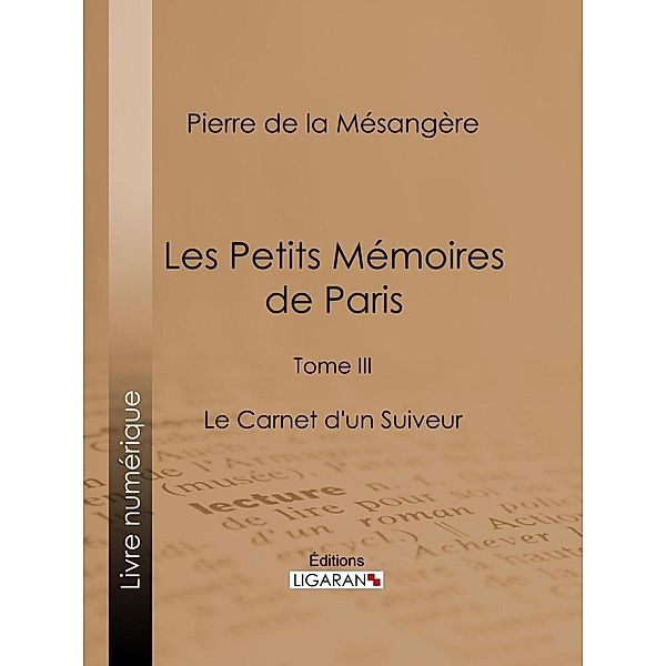 Les Petits Mémoires de Paris, Pierre De La Mésangère, Ligaran