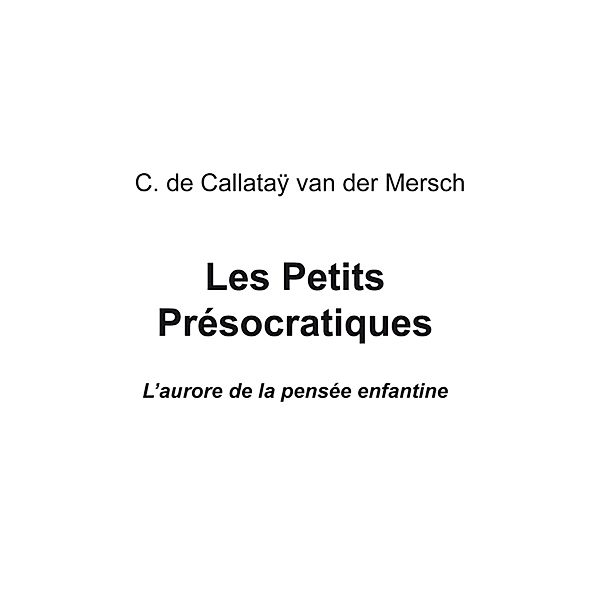 Les petits présocratiques, de Callatay van der Mersch C.