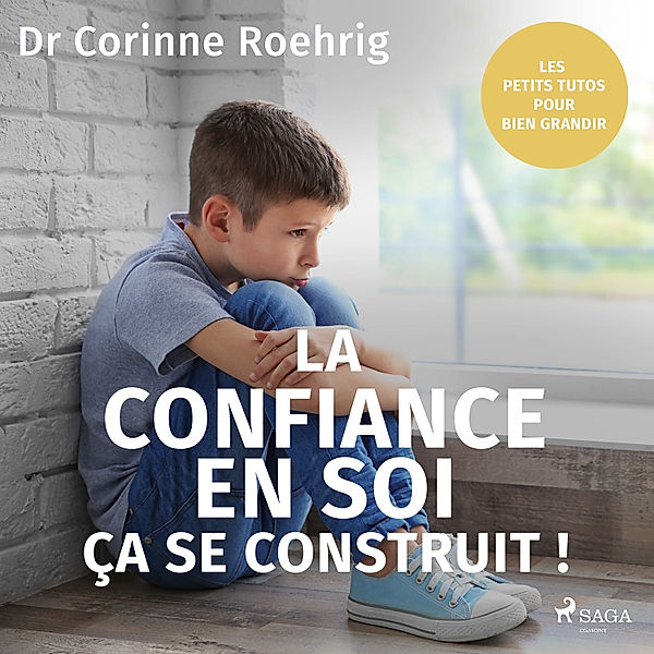 Les Petits Tutos pour bien grandir - La Confiance en soi, ça se construit !, Dr Corinne Roehrig
