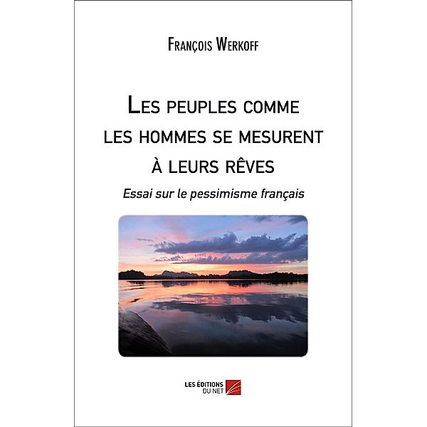 Les peuples comme les hommes se mesurent a leurs reves / Les Editions du Net, Werkoff Francois Werkoff
