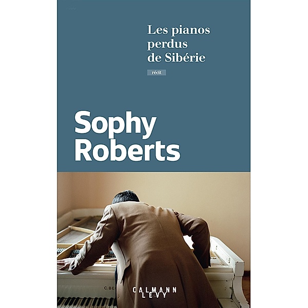 Les pianos perdus de Sibérie, Sophy Roberts