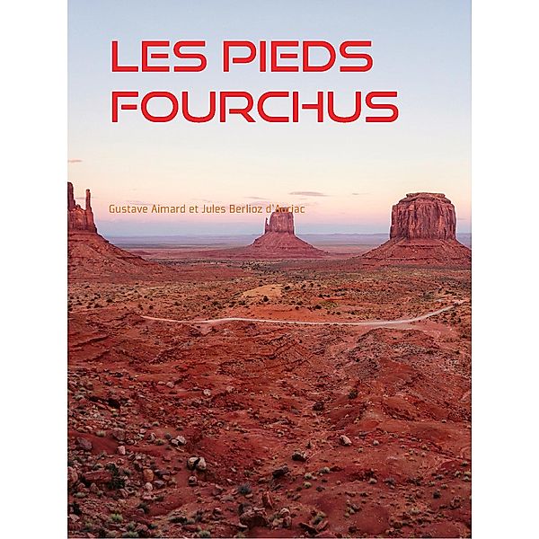 Les Pieds Fourchus, Gustave Aimard, Jules Berlioz D'Auriac