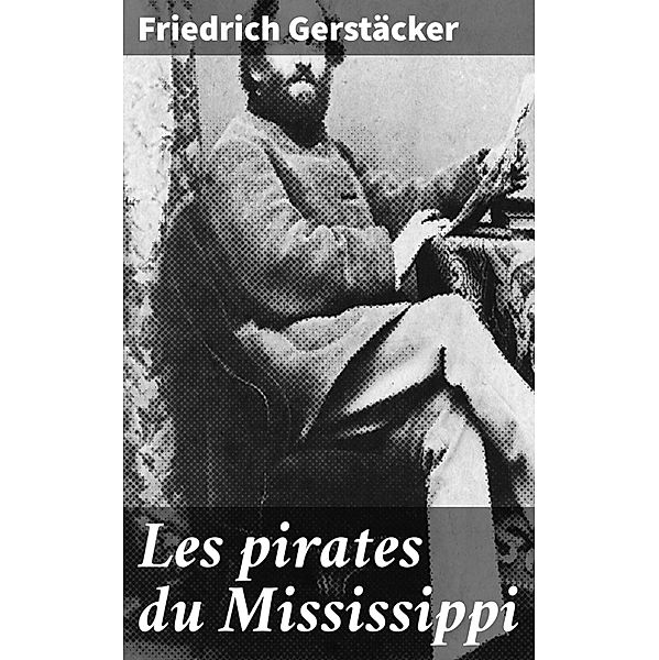 Les pirates du Mississippi, Friedrich Gerstäcker