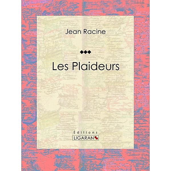Les Plaideurs, Ligaran, Jean Racine