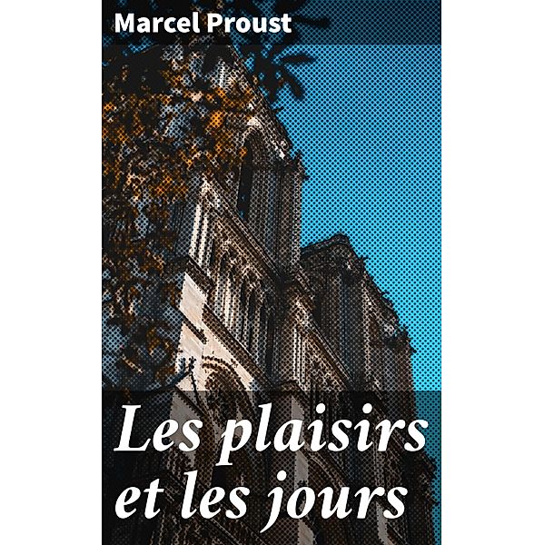 Les plaisirs et les jours, Marcel Proust