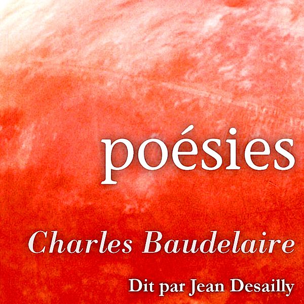 Les plus beaux poèmes de Baudelaire, Baudelaire