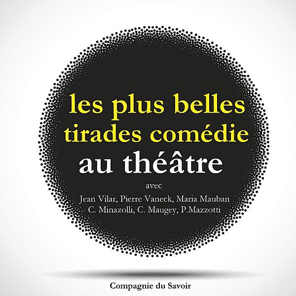 Les plus belles tirades de comédies célèbres, Racine, Molière, Beaumarchais, Rostand