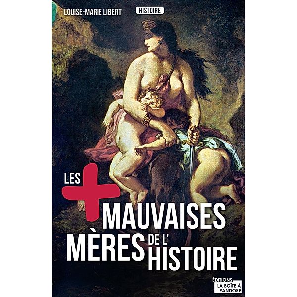 Les plus mauvaises mères de l'Histoire, Louise-Marie Libert, La Boîte à Pandore