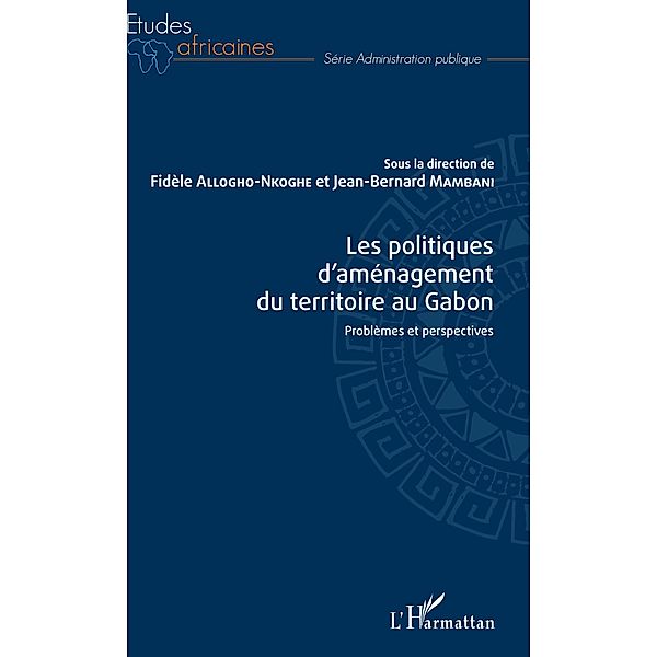 Les politiques d'amenagement du territoire au Gabon, Allogho-Nkoghe Fidele Allogho-Nkoghe