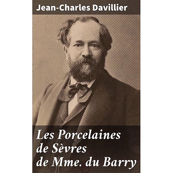 Les Porcelaines de Sèvres de Mme du Barry, Jean-Charles Davillier
