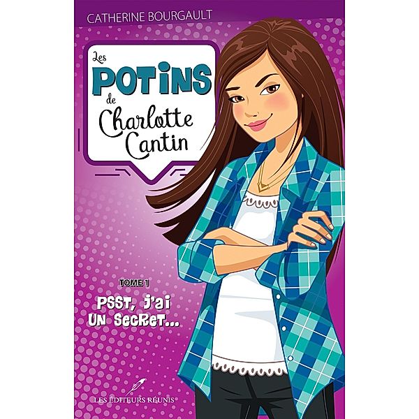 Les potins de Charlotte Cantin 01 : Psst, j'ai un secret... / LES EDITEURS REUNIS, Catherine Bourgault