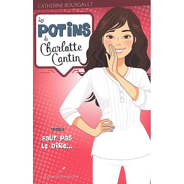 Les potins de Charlotte Cantin 02 : Faut pas le dire..., Catherine Bourgault