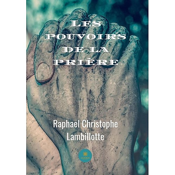 Les pouvoirs de la prière, Raphael Christophe Lambillotte