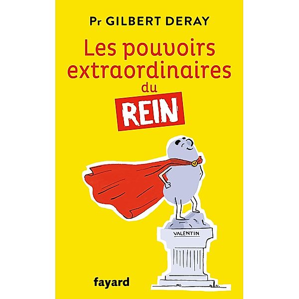 Les pouvoirs extraordinaires du rein / Documents, Gilbert Deray