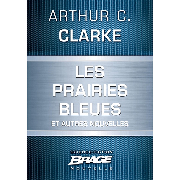 Les Prairies bleues (suivi de) Un coup de soleil bénin (suivi de) Hors du berceau, en éternelle or / Brage, Arthur C. Clarke
