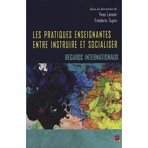 Les pratiques enseignantes entre instruire et socialiser, Yves Lenoir, Frederic Tupin