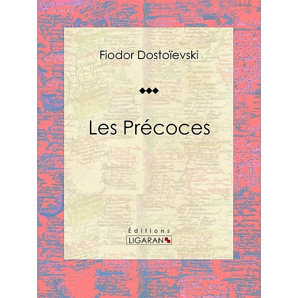 Les Précoces, Fiodor Dostoïevski, Ligaran