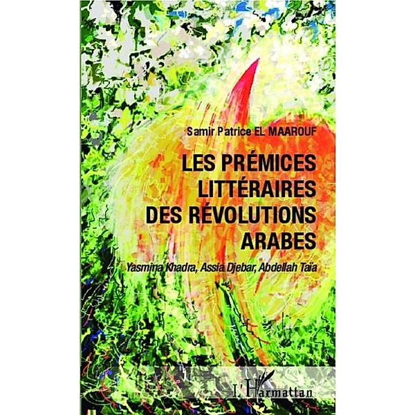 Les premices litteraires des Revolutions arabes / Hors-collection, Samir Patrice El Maarouf