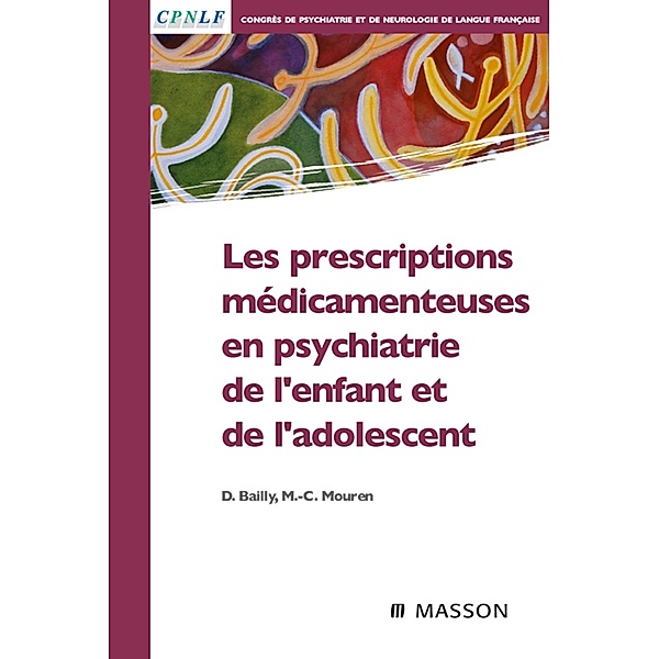 Les prescriptions médicamenteuses en psychiatrie de l'enfant et de l'adolescent, Daniel Bailly, Marie-Christine Mouren