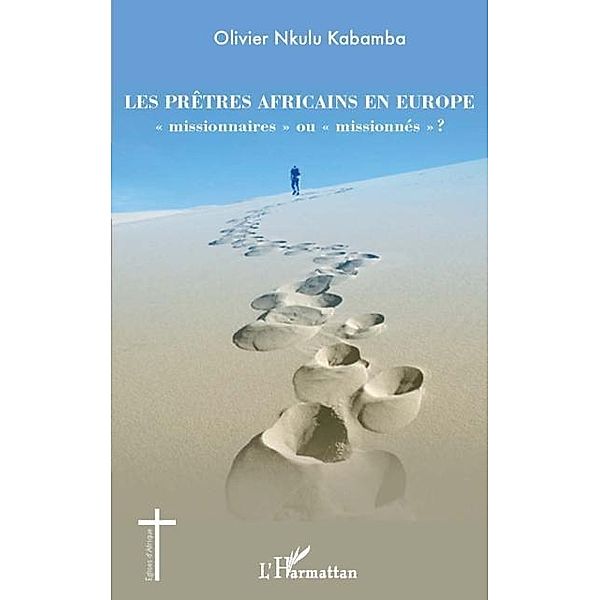 Les pretres africains en Europe &quote;missionnaires&quote; ou &quote;missionn / Hors-collection, Olivier Nkulu Kabamba