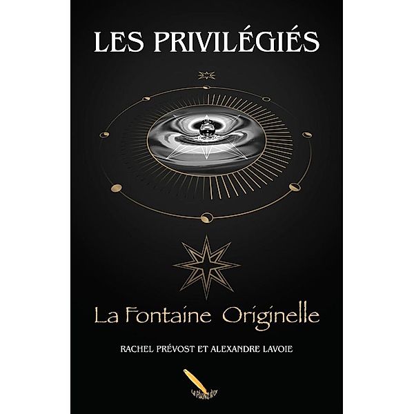 Les Privilegies 2 La Fontaine Originelle / Les Privilegies T1, Alexandre Lavoie Rachel Prevost Alexandre Lavoie
