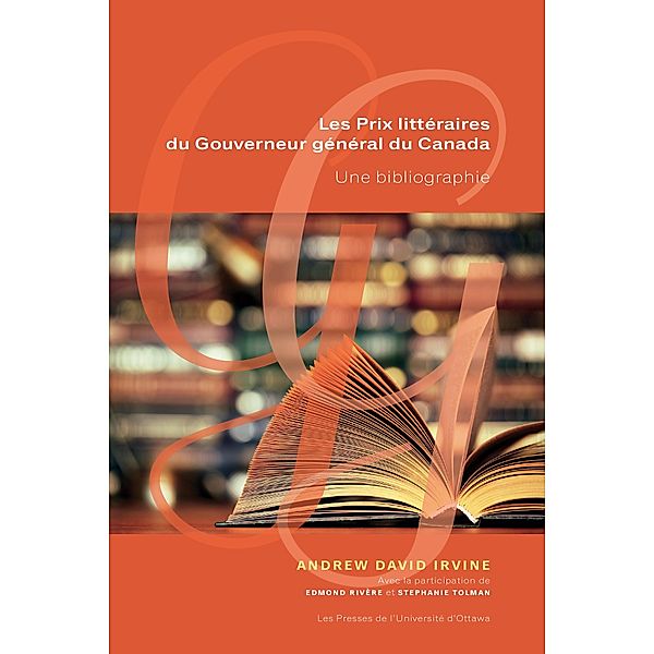 Les Prix littéraires du Gouverneur général du Canada / University of Ottawa Press, Andrew David Irvine