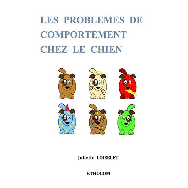 Les problèmes de comportement chez le chien, Juliette Loiselet