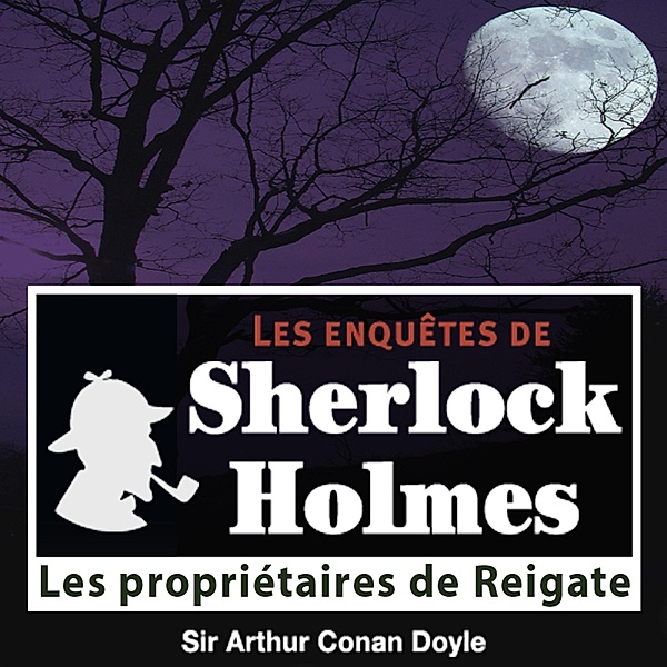 Les propriétaires de Reigate, une enquête de Sherlock Holmes, Conan Doyle