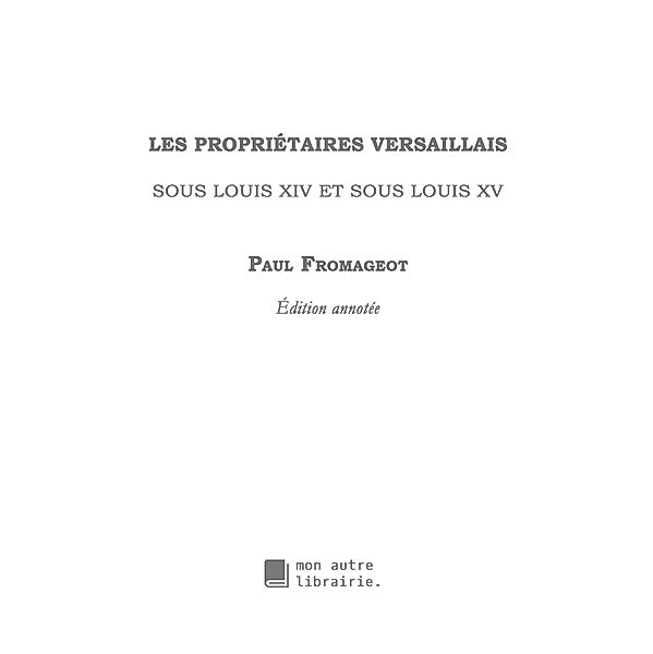 Les propriétaires versaillais sous Louis XIV et sous Louis XV, Paul Fromageot