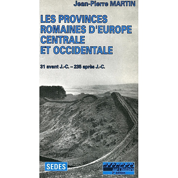 Les Provinces romaines d'Europe centrale et occidentale / Hors collection, Jean-Pierre Martin