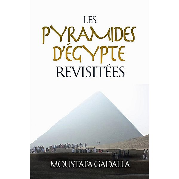 Les Pyramides D'Égypte Revisitées, Moustafa Gadalla