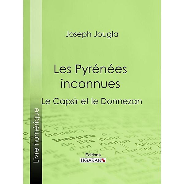 Les Pyrénées inconnues, Joseph Jougla, Ligaran