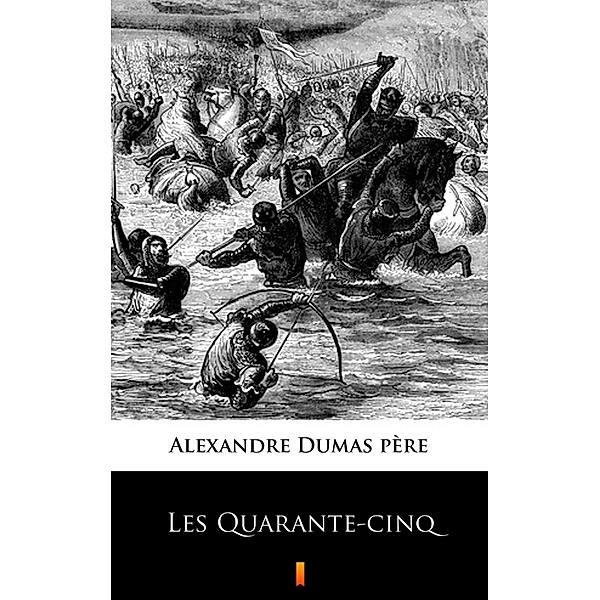 Les Quarante-cinq, Alexandre Dumas père