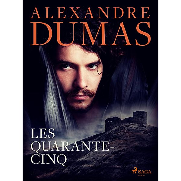 Les Quarante-cinq / La Trilogie des Valois Bd.3, Alexandre Dumas