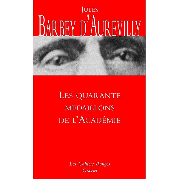 Les quarante médaillons de l'Académie / Les Cahiers Rouges, Jules-Amédée Barbey d'Aurevilly