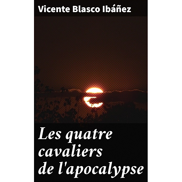 Les quatre cavaliers de l'apocalypse, Vicente Blasco Ibáñez