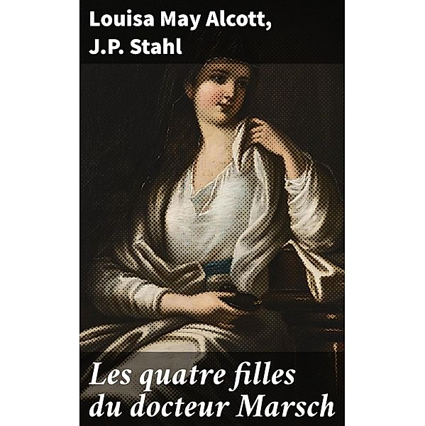 Les quatre filles du docteur Marsch, Louisa May Alcott, J. P. Stahl