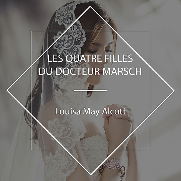 Les Quatre filles du docteur Marsch, Louisa May Alcott