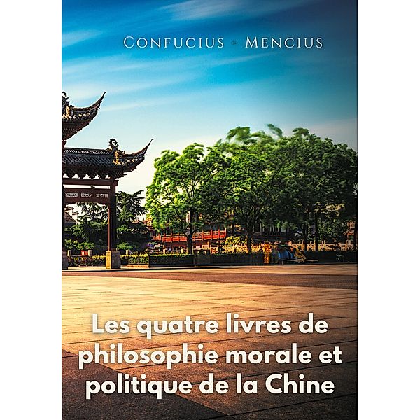 Les quatre livres de philosophie morale et politique de la Chine, Confucius, Mencius