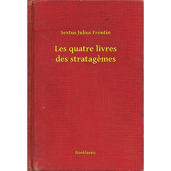 Les quatre livres des stratagemes, Sextus Julius Frontin