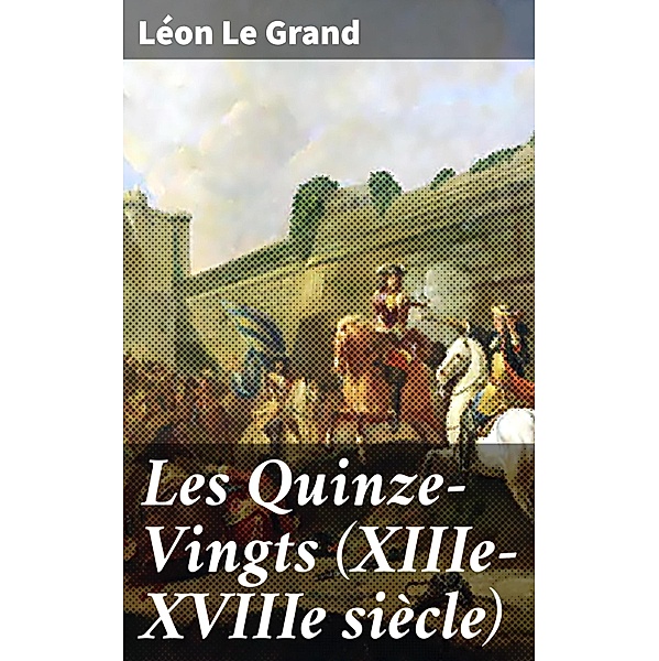 Les Quinze-Vingts (XIIIe-XVIIIe siècle), Léon Le Grand