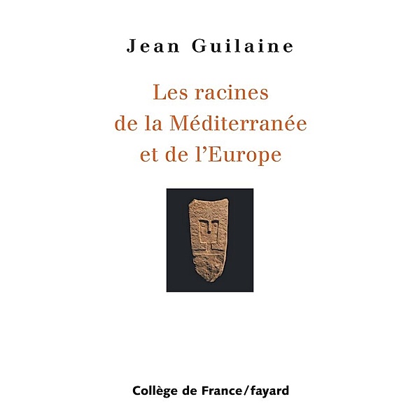 Les Racines de la Méditerranée et de l'Europe / Collège de France, Jean Guilaine