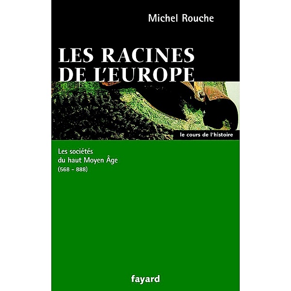 Les racines de l'Europe / Le Cours de l'histoire, Michel Rouche