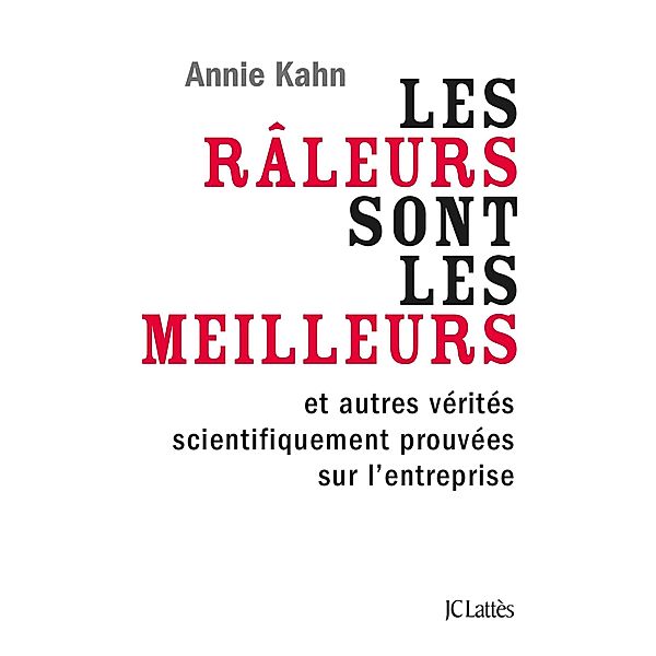 Les râleurs sont les meilleurs et autres vérités de l'entreprise scientifiquement prouvées / Essais et documents, Annie Kahn
