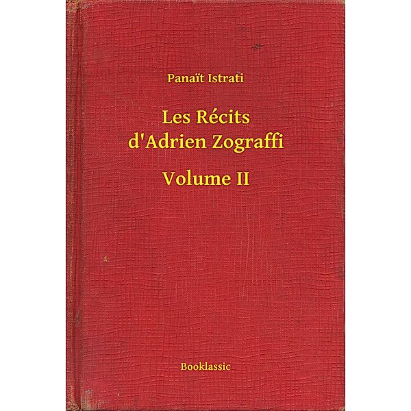 Les Récits d'Adrien Zograffi - Volume II, Panait Istrati