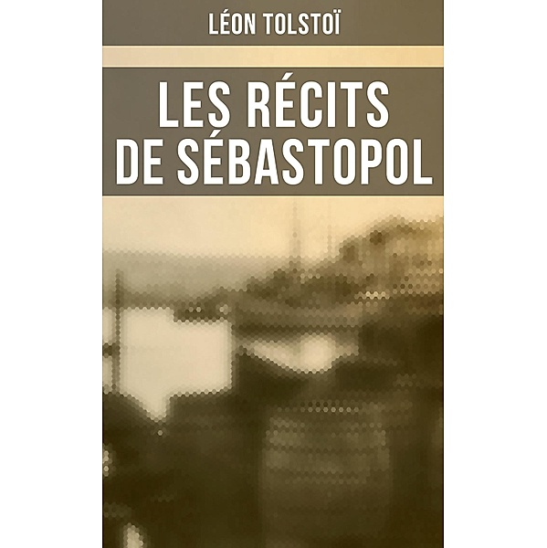 Les Récits de Sébastopol, Léon Tolstoï